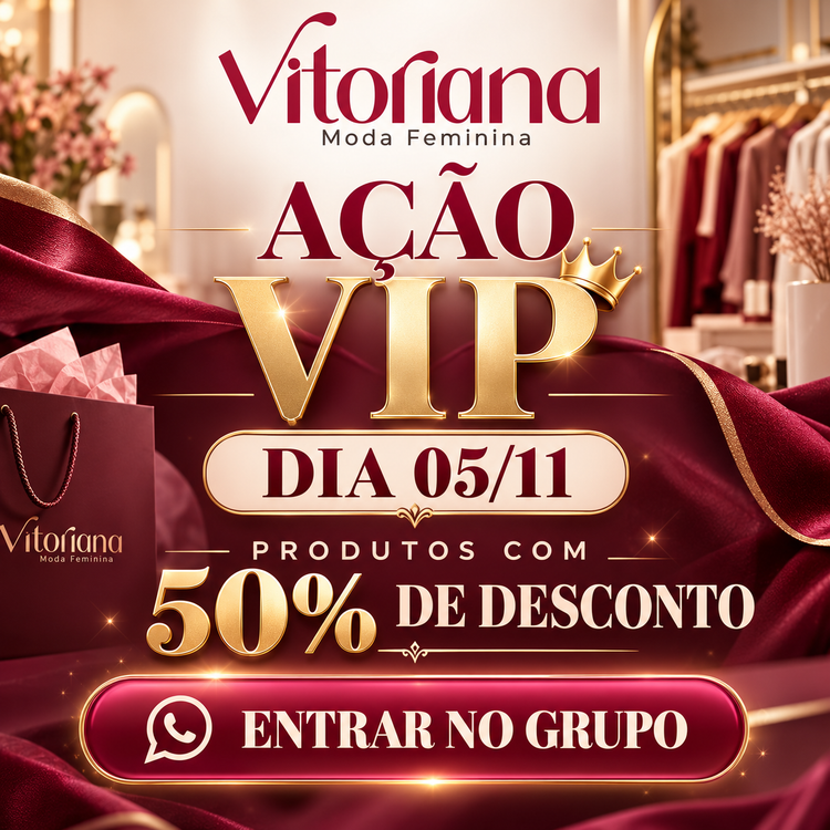 Ação VIP Vitoriana dia 05/11 com produtos com 50% de desconto: clique para entrar no grupo do WhatsApp